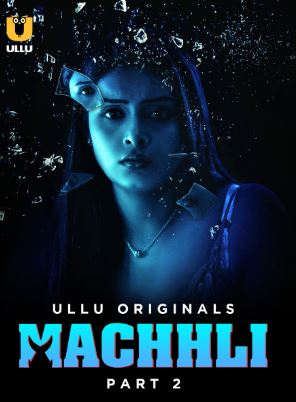 Machhli Part 2 2024 Ullu Hindi Web Series Download 480p 720p 1080p Filmy4Wap Filmyzilla Filmywap